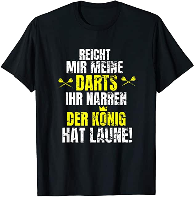 Darts T-Shirt mit lustigem Spruch Reicht mir meine Darts ihr Narren der König hat Laune